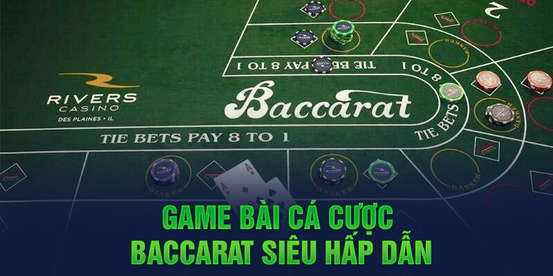 Game bài cá cược Baccarat siêu hấp dẫn