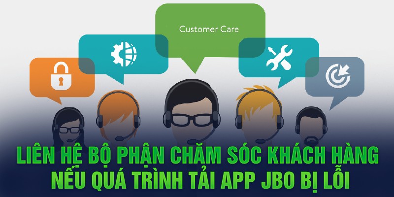 Liên hệ bộ phận chăm sóc khách hàng nếu quá trình tải app JBO bị lỗi