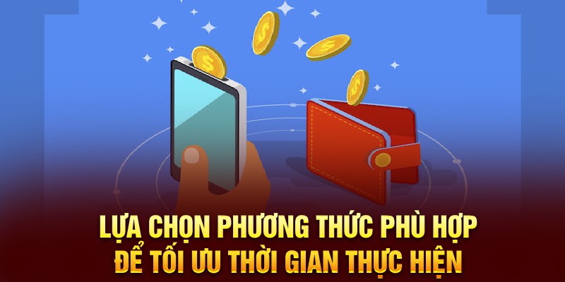 Lựa chọn phương thức phù hợp để tối ưu thời gian thực hiện 