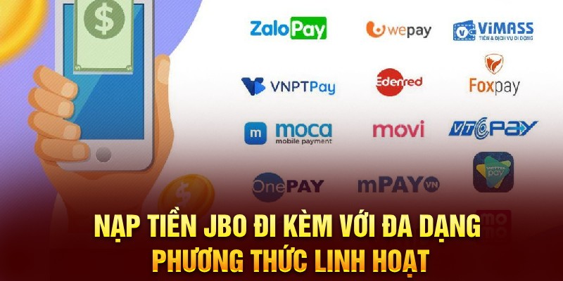 Nạp tiền JBO đi kèm với đa dạng phương thức linh hoạt 