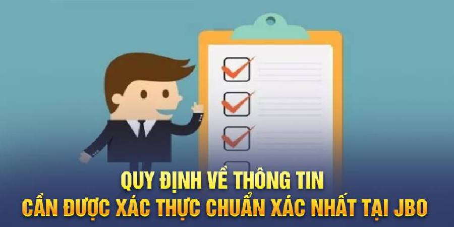 Quy định về thông tin cần được xác thực chuẩn xác nhất tại jbo