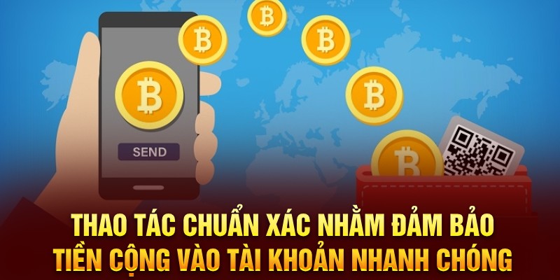 Thao tác chuẩn xác nhằm đảm bảo tiền cộng vào tài khoản nhanh chóng 