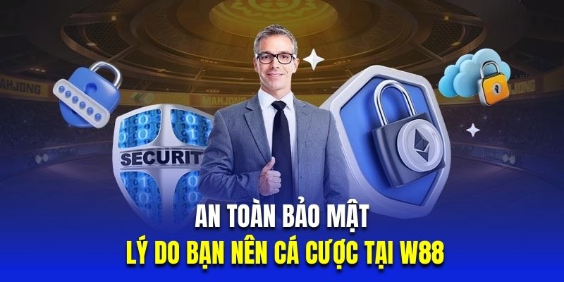 An toàn bảo mật là lý do bạn nên cá cược tại W88